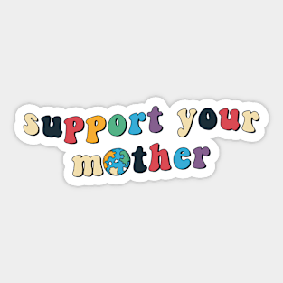 Support Your Mother Sticker